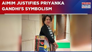 AIMIM Comes In Support Of Priyanka Gandhi As BJP Attacks Congress MP For Palestine-Emblazoned Bag