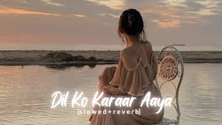 Dil Ko Karaar Aaya - (s l o w e d + R e v e r b) | Neha Kakkar & YasserDesai | Sad songs