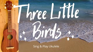 How To Sing And Play | Three Little Birds by Bob Marley | Ukulele Lesson