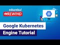 Google Kubernetes Engine Tutorial  | GCP Training | Edureka | GCP Rewind - 3