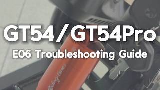 GT54/GT54PRO - E06 Error Code Troubleshooting Guide