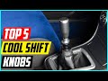 Top 5 Best Cool Shift Knobs