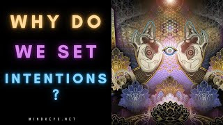 This is why we set intentions when taking psychedelics