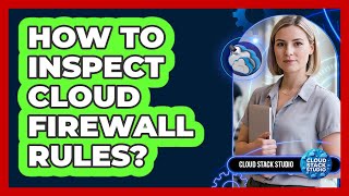 How To Inspect Cloud Firewall Rules?