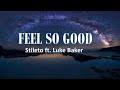 Feel So Good - Stileto ft. Luke Baker [lyrics 2.1]