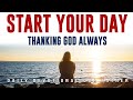 ALWAYS start your day thanking God | A Blessed morning devotional to start your day with God