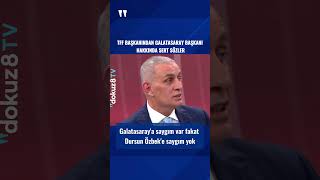 TFF Başkanı İbrahim Hacıosmanoğlu'dan Galatasaray Başkanı Dursun Özbek'in hakkında sert açıklama