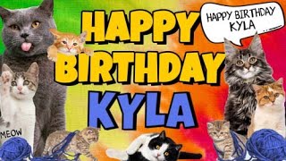 Happy Birthday Kyla! Crazy Cats Say Happy Birthday Kyla (Very Funny)