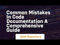 common mistakes in code documentation a comprehensive guide