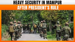 LIVE: Heavy Security in Manipur After President’s Rule Imposed | News9