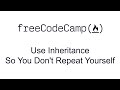 Use Inheritance So You Don't Repeat Yourself - Object Oriented Programming - Free Code Camp