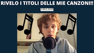 RIVELO I TITOLI DELLE MIE CANZONI!! + ECCO COME È NATO QUESTO PROGETTO!!