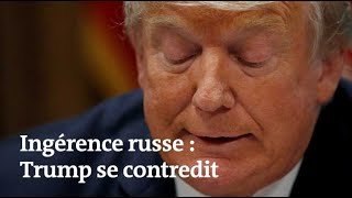 Ingérence russe : Trump se contredit