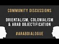 Ep. 6 - Orientalism, colonialism & Arab objectification