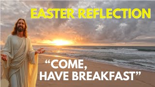 Transformative Easter Reflection- John 21:12-14| Come Have Breakfast with the Risen Jesus