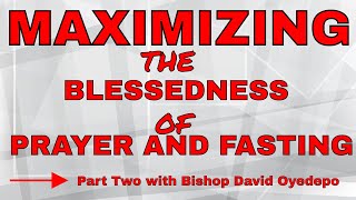 Maximizing The Blessedness Of Prayer And Fasting --- Bishop David Oyedepo