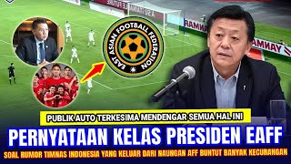 🔴 AFF BISA MENANGIS KEJANG !! Presiden EAFF Langsung NGOMONG Begini Soal Indonesia yg di Curangi AFF