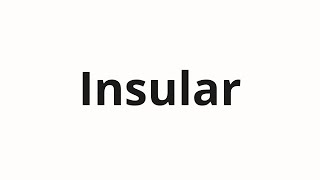 How to pronounce Insular