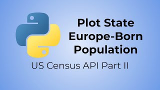 Python US Census API Tutorial (Part II) - Plot State Europe-Born Population