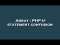 Array : PHP If statement confusion