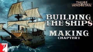Building the Ships | Making of Thugs Of Hindostan | Chapter 1 | Amitabh Bachchan | Aamir Khan