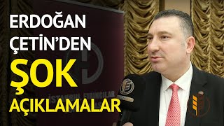 İFO Başkanı Erdoğan Çetin'den şok açıklamalar!