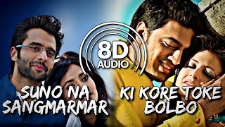 Suno Na Sangemarmar x Ki Kore Toke Bolbo (8D Audio) Arijit Singh