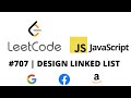 LEETCODE 707 (JAVASCRIPT) | DESIGN LINKED LIST