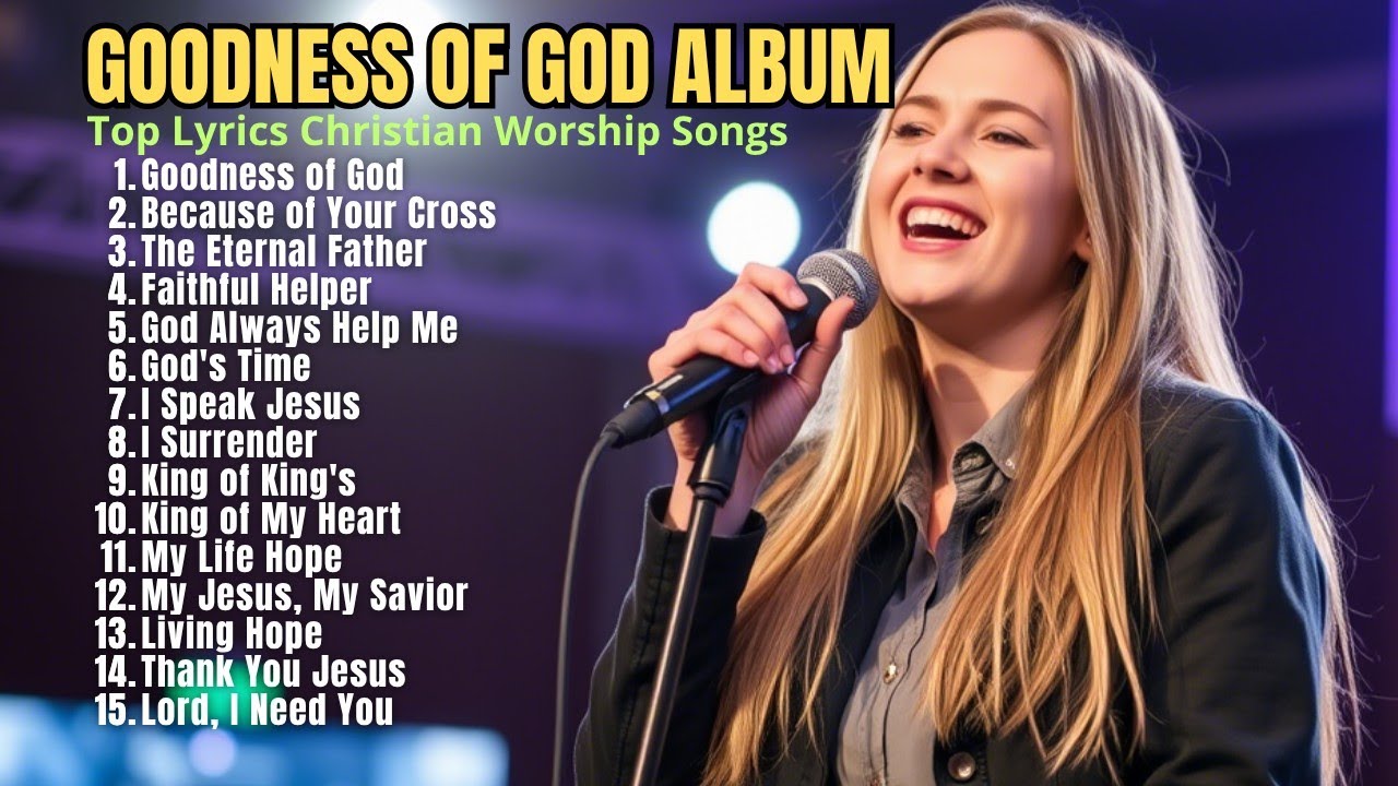 Goodness Of God Praise And Worship Songs 2025 Best Morning