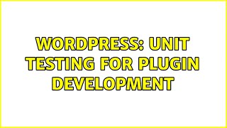 Wordpress: Unit testing for plugin development (2 Solutions!!)