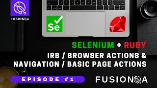 FusionQA | Episode 1 of Selenium + Ruby | IRB, Navigate, Page Title, Refresh, Quit
