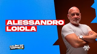 ALÉM DO ESPORTE🎙️ALESSANDRO LOIOLA #17