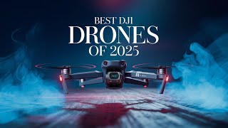 Best DJI Drones of 2025 – The Ultimate Lineup You Need to See!