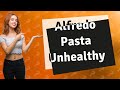 What is the unhealthiest pasta dish?