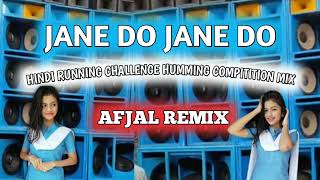 Jane do jane do mujhe jana he | Hindi Running challenge humming competition mix | Dj Afjal remix