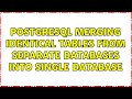 PostgreSQL merging identical tables from separate databases into single database (2 Solutions!!)