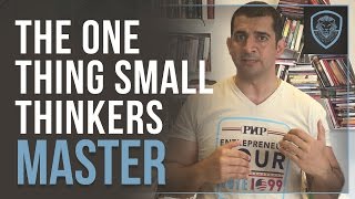 The One Thing Small Thinkers Master