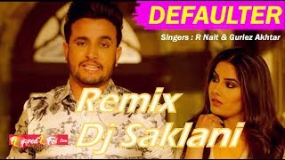 Defaulter (Remix) - R Nait And Gurelz Akhtar (Dhol Remix) Dj Saklani 2019