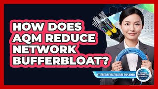 How Does AQM Reduce Network Bufferbloat?