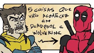 5 Coisas que Vão Acontecer em Deadpool & Wolverine