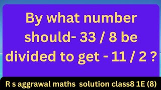 By what number should- 33 / 8 be divided to get - 11 / 2 ?