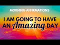 I AM Going to Have an Amazing Day | Positive Morning Affirmations