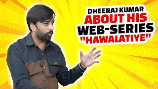 Dheeraj Kumar About his Web Series Hawalatiye || Kiddaan Interviews