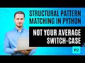 Structural Pattern Matching in Python Not Your Average Switch Case
