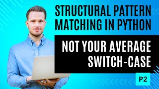 Structural Pattern Matching in Python Not Your Average Switch Case