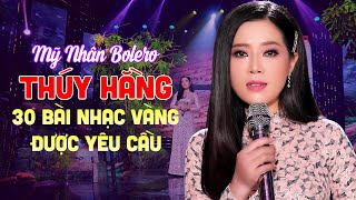 30 Ca Khúc Nhạc Vàng THÚY HẰNG 2022 Được Yêu Cầu Nhiều Nhất - Mỹ Nhân Bolero Khiến Bao Chàng Mê Say