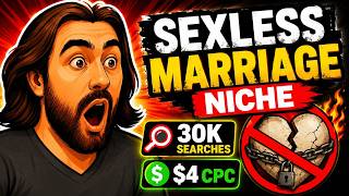 🔥 Sexless Marriage Niche: 30K Searches [$4 CPC]