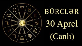 BÜRCLƏR -  30 APREL (canlı)