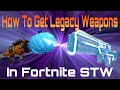 How To Get Legacy Weapons In Fortnite STW