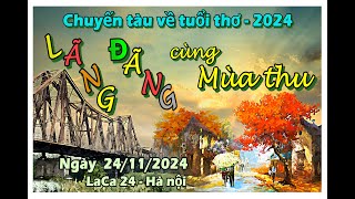 CHUYẾN TÀU VỀ TUỔI THƠ 24 11 2024 LÃNG ĐÃNG CÙNG MÙA THU ~ V2